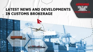 Latest News and Developments in Customs Brokerage