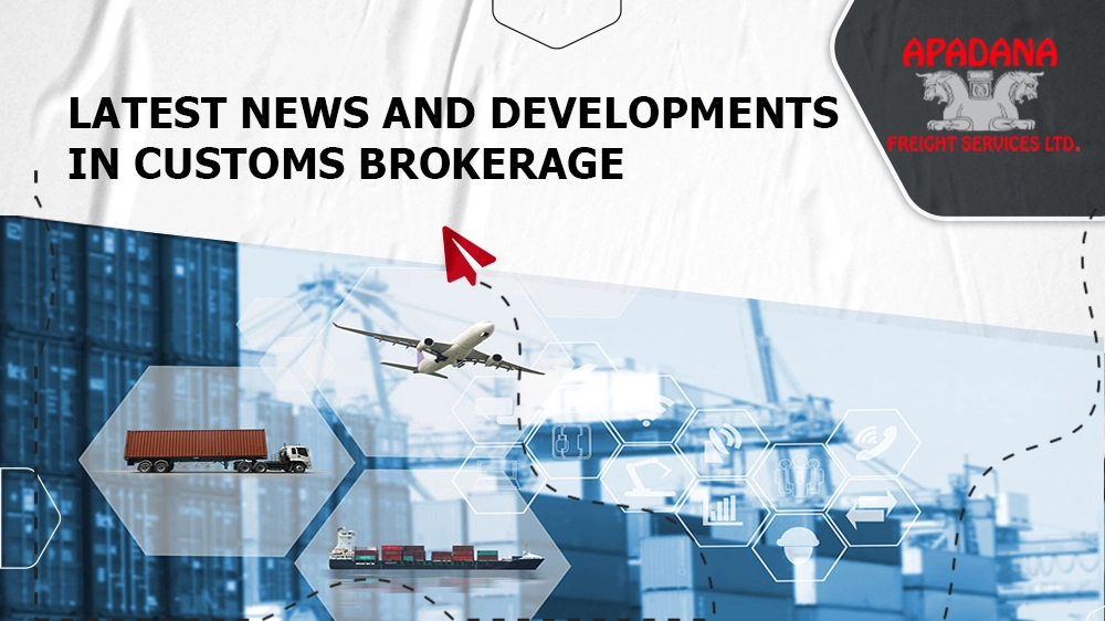 Latest News and Developments in Customs Brokerage