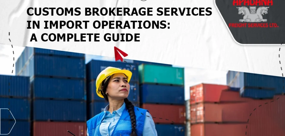 Customs brokerage services in Import Operations